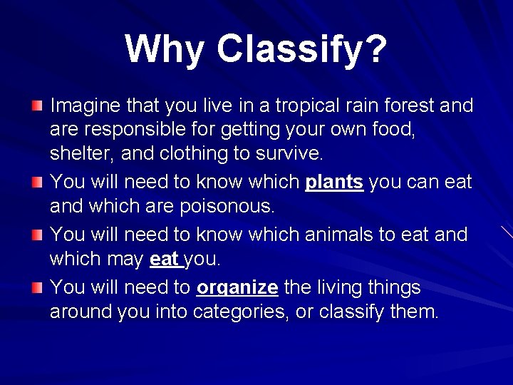 Why Classify? Imagine that you live in a tropical rain forest and are responsible