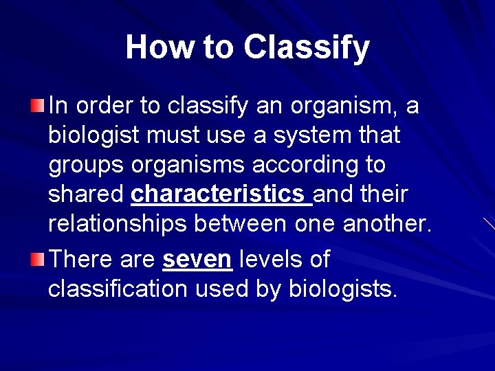 How to Classify In order to classify an organism, a biologist must use a