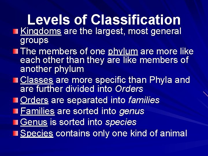 Levels of Classification Kingdoms are the largest, most general groups The members of one