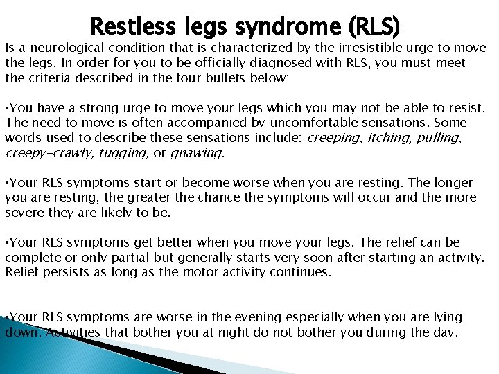 Restless legs syndrome (RLS) Is a neurological condition that is characterized by the irresistible