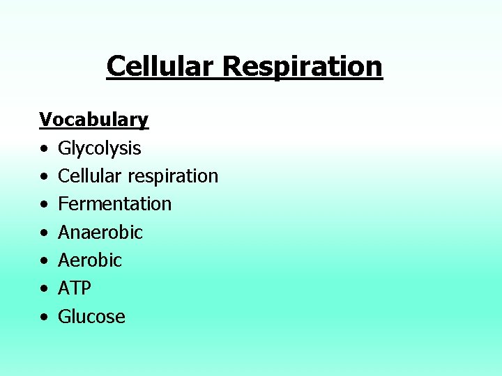 Cellular Respiration Vocabulary • Glycolysis • Cellular respiration • Fermentation • Anaerobic • ATP