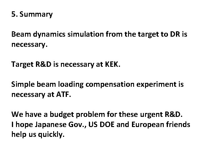 5. Summary Beam dynamics simulation from the target to DR is necessary. Target R&D