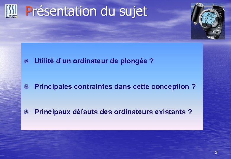 Présentation du sujet Utilité d’un ordinateur de plongée ? Principales contraintes dans cette conception
