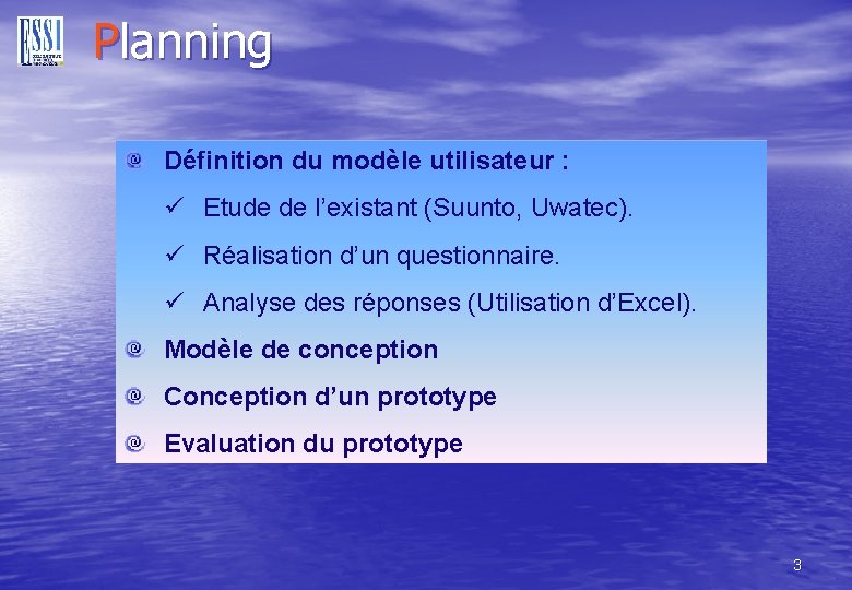 Planning Définition du modèle utilisateur : ü Etude de l’existant (Suunto, Uwatec). ü Réalisation