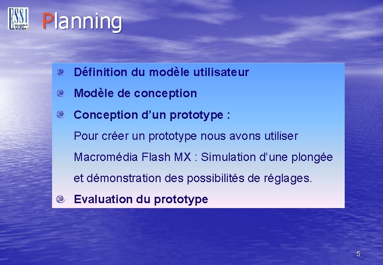Planning Définition du modèle utilisateur Modèle de conception Conception d’un prototype : Pour créer