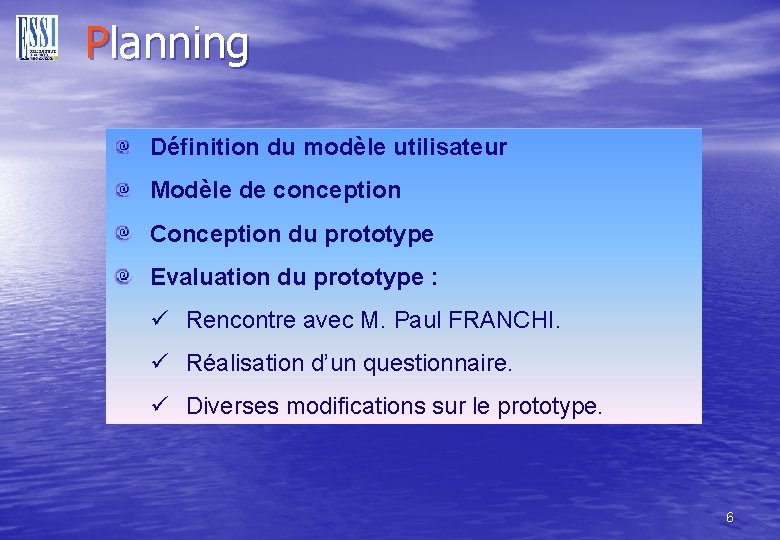 Planning Définition du modèle utilisateur Modèle de conception Conception du prototype Evaluation du prototype