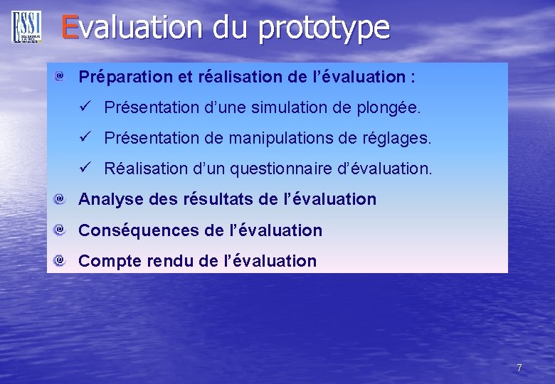 Evaluation du prototype Préparation et réalisation de l’évaluation : ü Présentation d’une simulation de