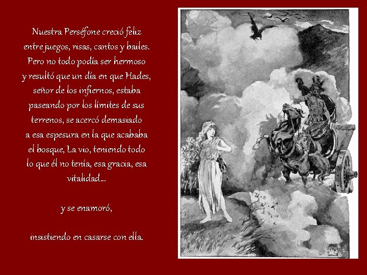 Nuestra Perséfone creció feliz entre juegos, risas, cantos y bailes. Pero no todo podía