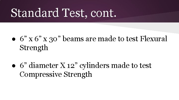 Standard Test, cont. ● 6” x 30” beams are made to test Flexural Strength Standard Test, cont. ● 6” x 30” beams are made to test Flexural Strength