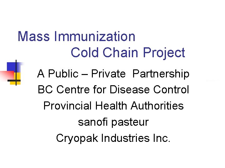 Mass Immunization Cold Chain Project A Public – Private Partnership BC Centre for Disease