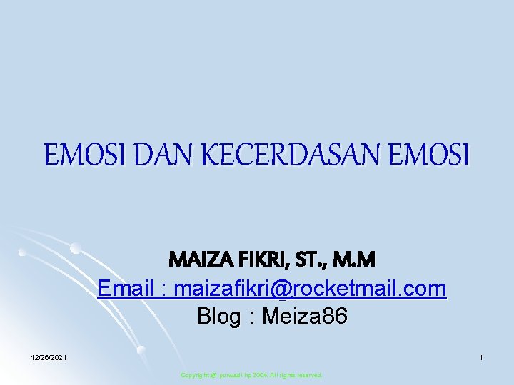 EMOSI DAN KECERDASAN EMOSI MAIZA FIKRI, ST. , M. M Email : maizafikri@rocketmail. com