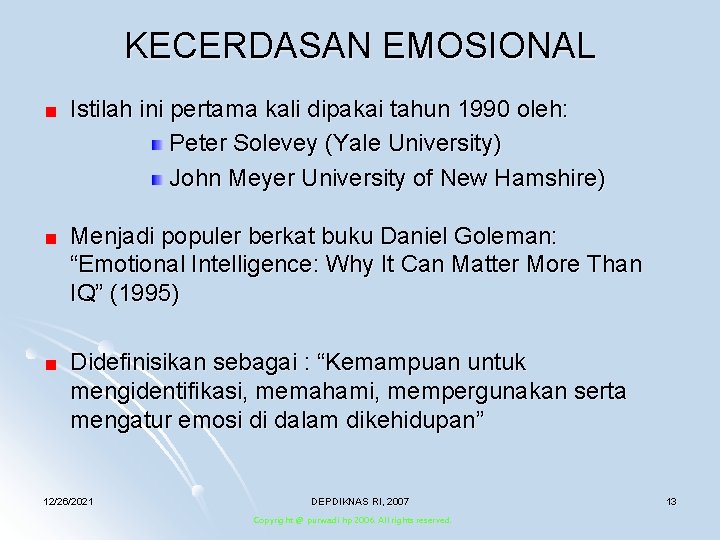 KECERDASAN EMOSIONAL Istilah ini pertama kali dipakai tahun 1990 oleh: Peter Solevey (Yale University)