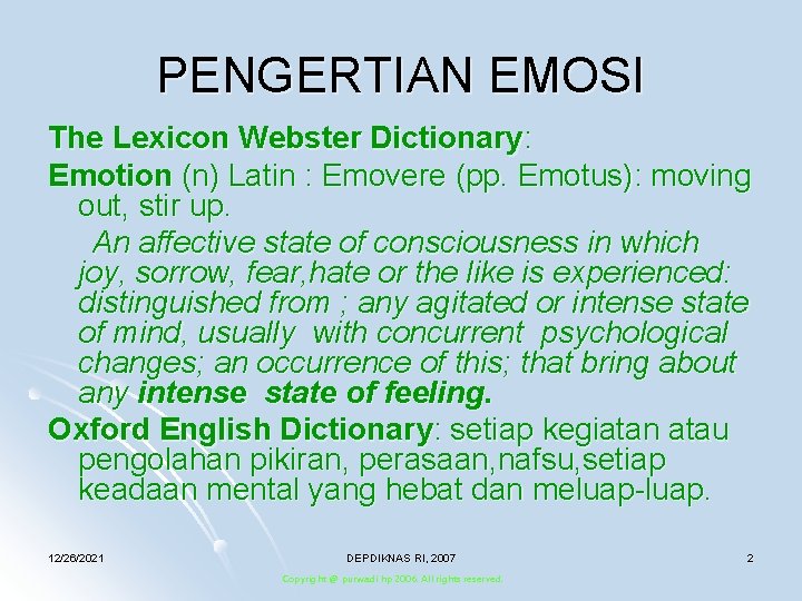 PENGERTIAN EMOSI The Lexicon Webster Dictionary: Emotion (n) Latin : Emovere (pp. Emotus): moving