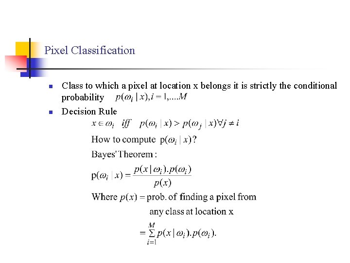 Pixel Classification n n Class to which a pixel at location x belongs it