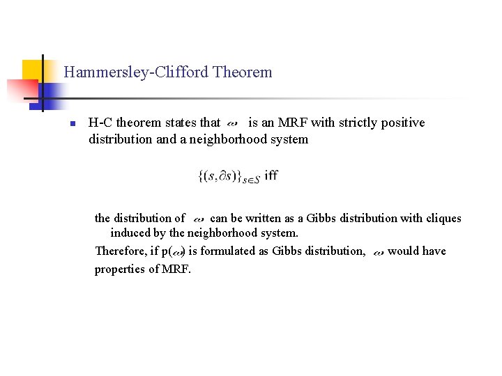 Hammersley-Clifford Theorem n H-C theorem states that is an MRF with strictly positive distribution