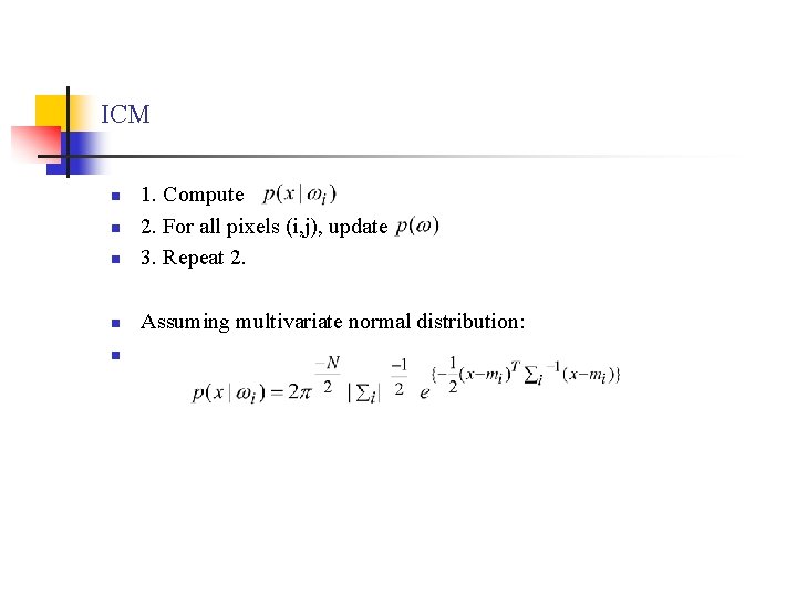 ICM n 1. Compute 2. For all pixels (i, j), update 3. Repeat 2.
