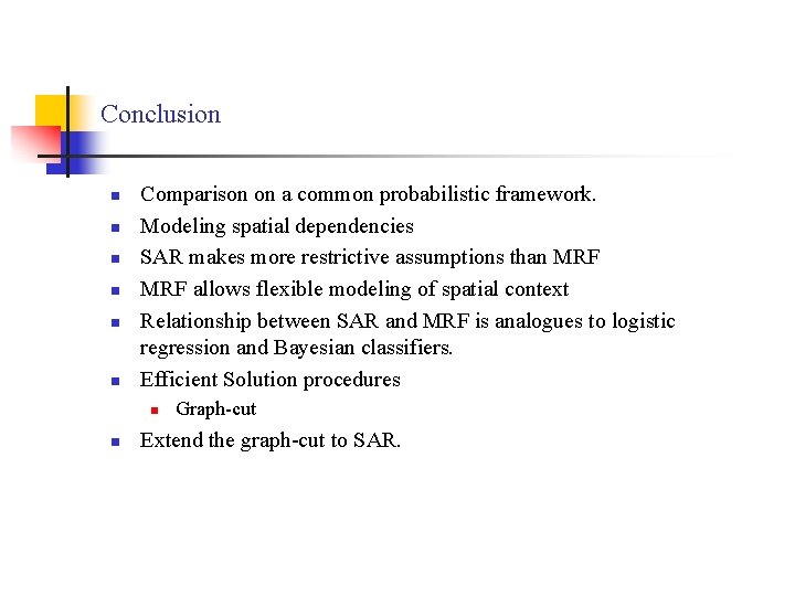 Conclusion n n n Comparison on a common probabilistic framework. Modeling spatial dependencies SAR