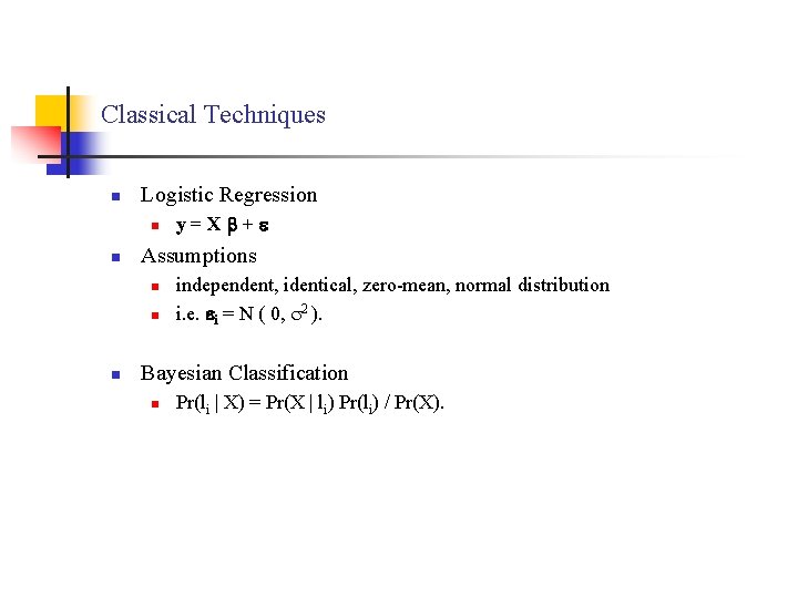Classical Techniques n Logistic Regression n n Assumptions n n n y=X + independent,