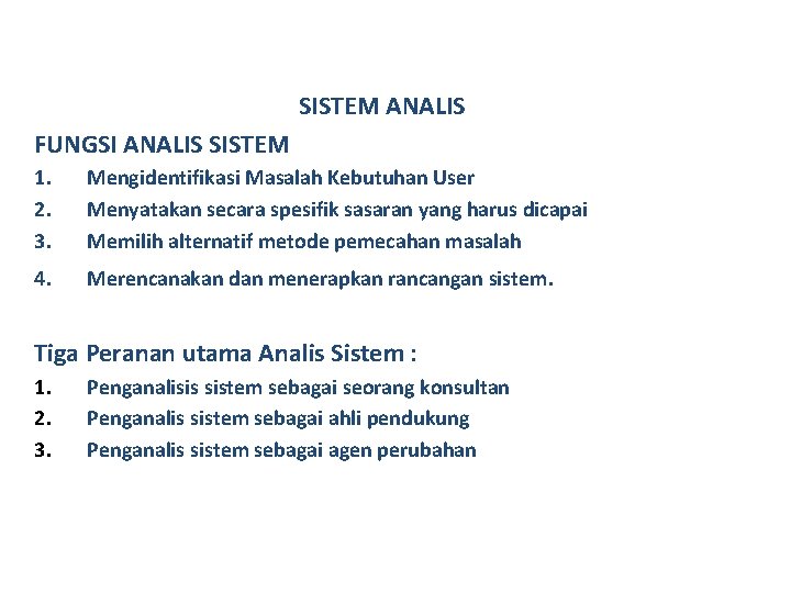 SISTEM ANALIS FUNGSI ANALIS SISTEM 1. 2. 3. Mengidentifikasi Masalah Kebutuhan User Menyatakan secara