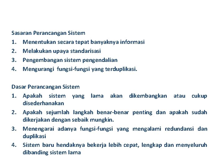 Sasaran Perancangan Sistem 1. Menentukan secara tepat banyaknya informasi 2. Melakukan upaya standarisasi 3.