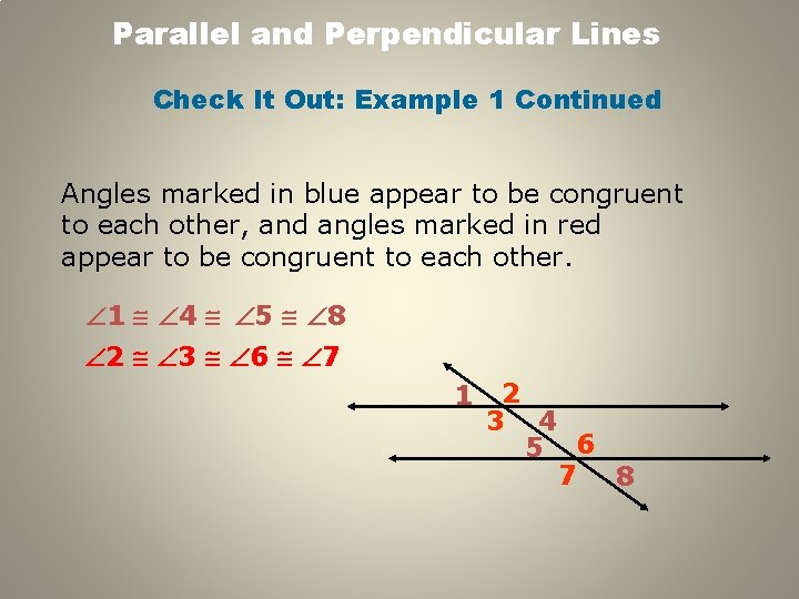 Parallel and Perpendicular Lines Check It Out: Example 1 Continued Angles marked in blue