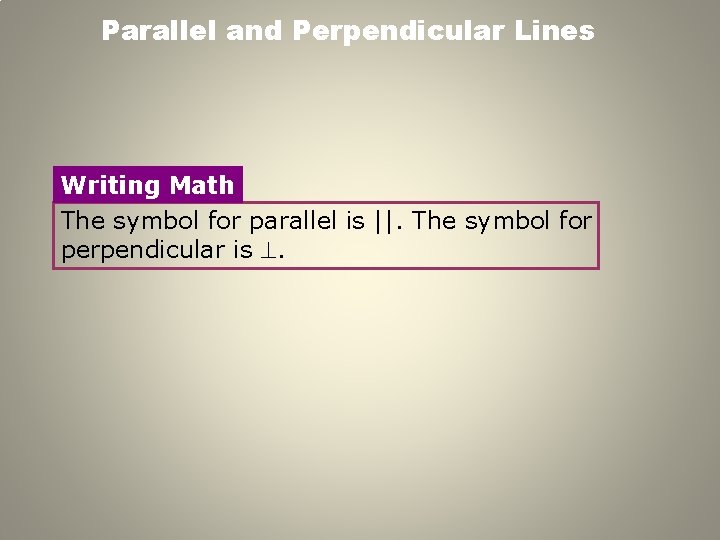 Parallel and Perpendicular Lines Writing Math The symbol for parallel is ||. The symbol