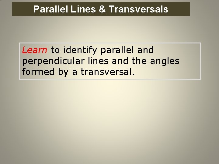 Parallel Perpendicular Lines Parallel and Lines & Transversals Learn to identify parallel and perpendicular