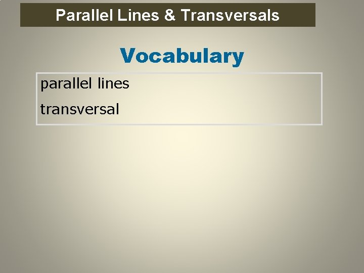 Parallel Perpendicular Lines Parallel and Lines & Transversals Vocabulary parallel lines transversal 