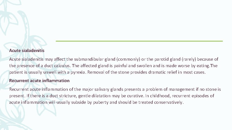 Acute sialadenitis may affect the submandibular gland (commonly) or the parotid gland (rarely) because