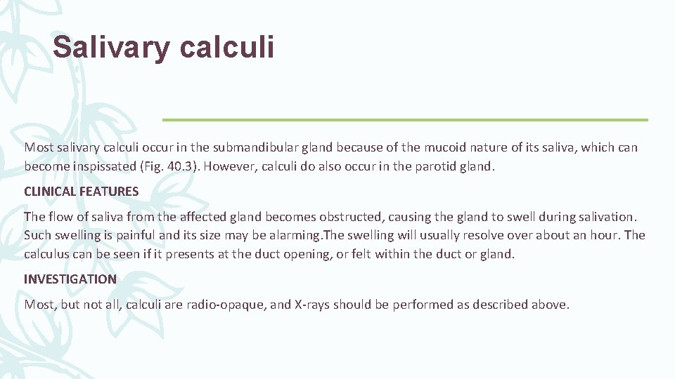 Salivary calculi Most salivary calculi occur in the submandibular gland because of the mucoid