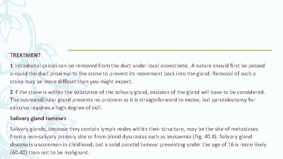 TREATMENT 1 Intraductal calculi can be removed from the duct under local anaesthetic. A