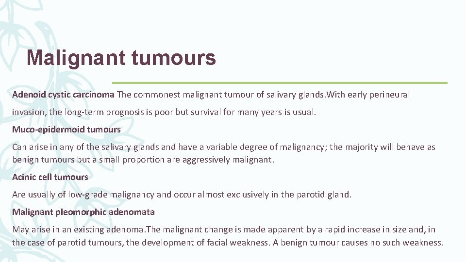 Malignant tumours Adenoid cystic carcinoma The commonest malignant tumour of salivary glands. With early
