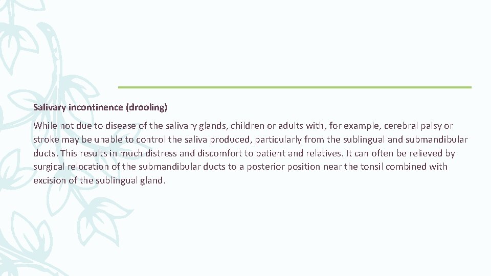 Salivary incontinence (drooling) While not due to disease of the salivary glands, children or