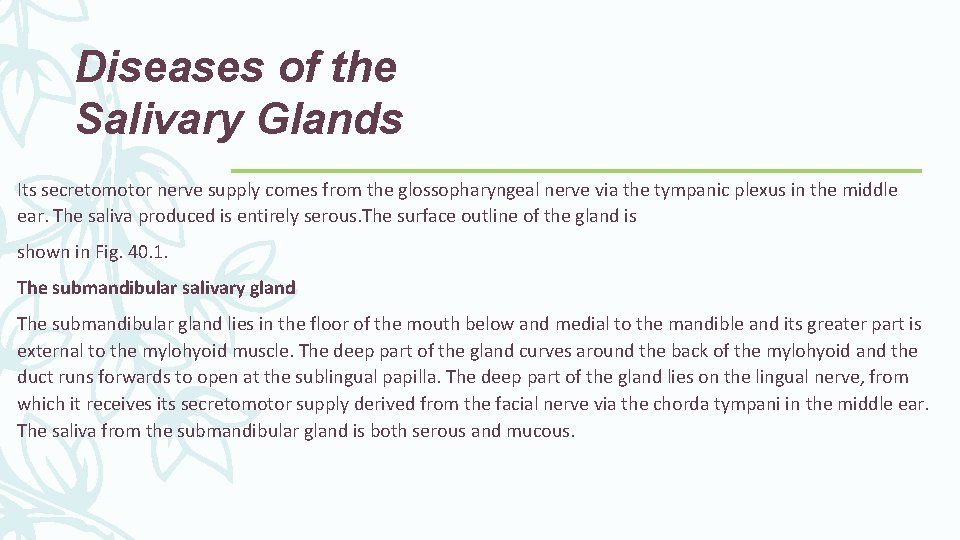 Diseases of the Salivary Glands Its secretomotor nerve supply comes from the glossopharyngeal nerve