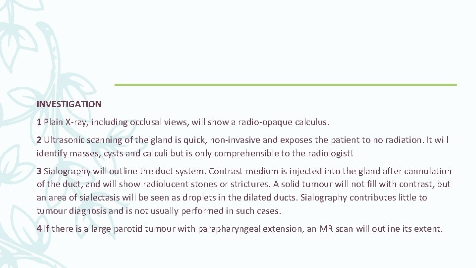 INVESTIGATION 1 Plain X-ray, including occlusal views, will show a radio-opaque calculus. 2 Ultrasonic