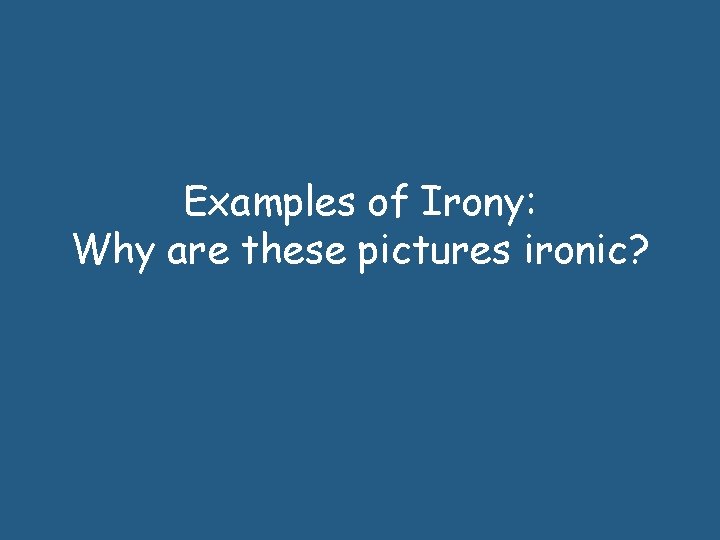 Examples of Irony: Why are these pictures ironic? 