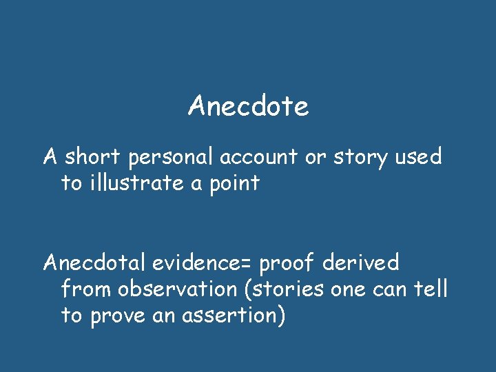 Anecdote A short personal account or story used to illustrate a point Anecdotal evidence=