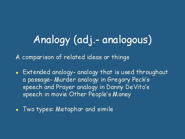 Analogy (adj. - analogous) A comparison of related ideas or things ● ● Extended