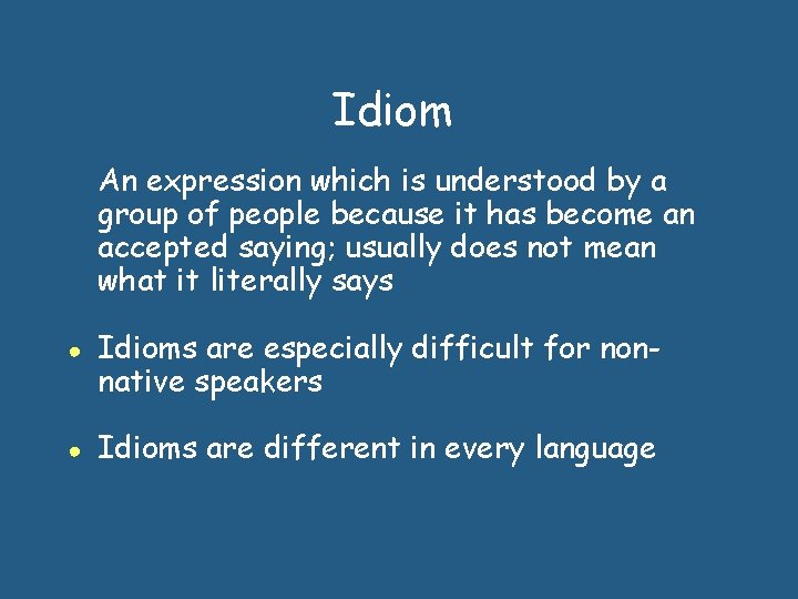 Idiom An expression which is understood by a group of people because it has