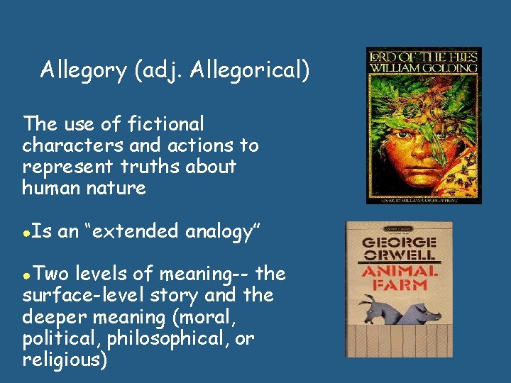 Allegory (adj. Allegorical) The use of fictional characters and actions to represent truths about