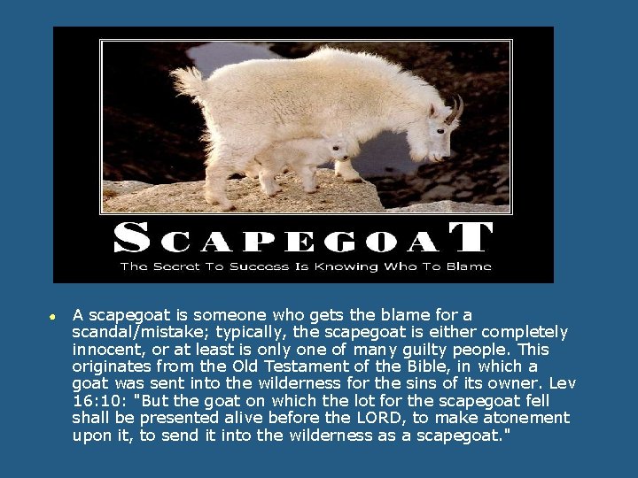 ● A scapegoat is someone who gets the blame for a scandal/mistake; typically, the