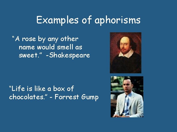 Examples of aphorisms “A rose by any other name would smell as sweet. ”