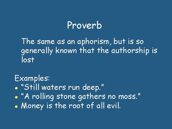 Proverb The same as an aphorism, but is so generally known that the authorship