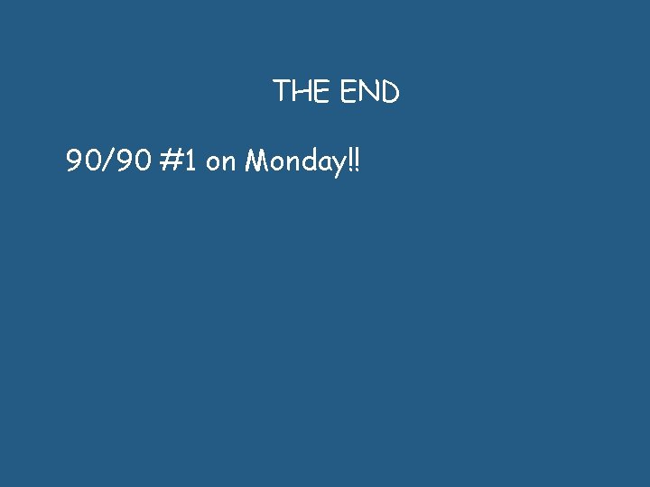 THE END 90/90 #1 on Monday!! 