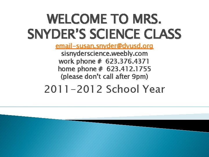 WELCOME TO MRS. SNYDER’S SCIENCE CLASS email-susan. snyder@dvusd. org sisnyderscience. weebly. com work phone