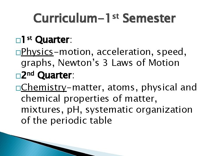 Curriculum-1 st Semester � 1 st Quarter: �Physics-motion, acceleration, speed, graphs, Newton’s 3 Laws