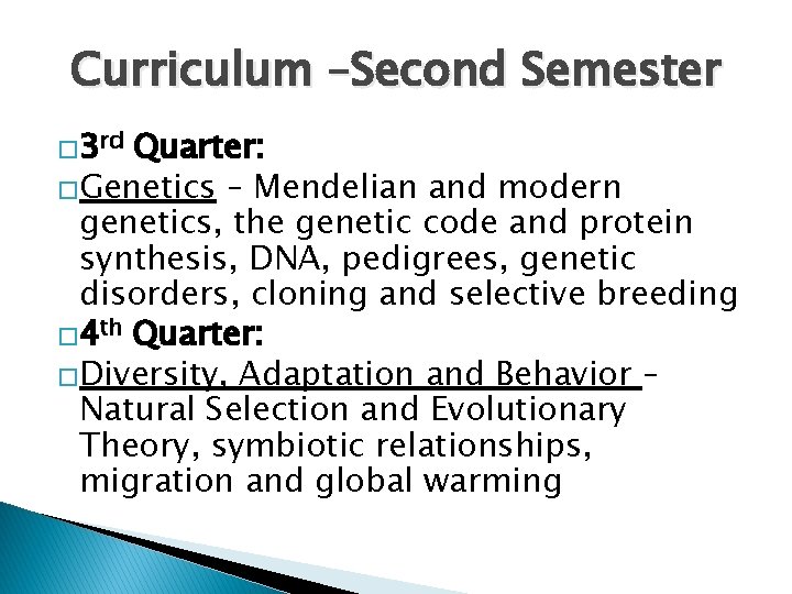 Curriculum –Second Semester � 3 rd Quarter: �Genetics – Mendelian and modern genetics, the Curriculum –Second Semester � 3 rd Quarter: �Genetics – Mendelian and modern genetics, the