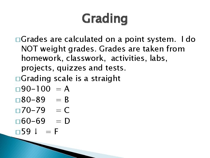 Grading � Grades are calculated on a point system. I do NOT weight grades.