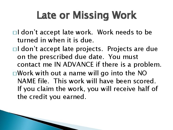 Late or Missing Work �I don’t accept late work. Work needs to be turned