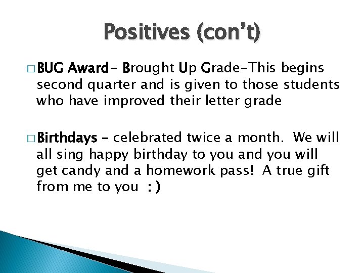 Positives (con’t) � BUG Award- Brought Up Grade-This begins second quarter and is given